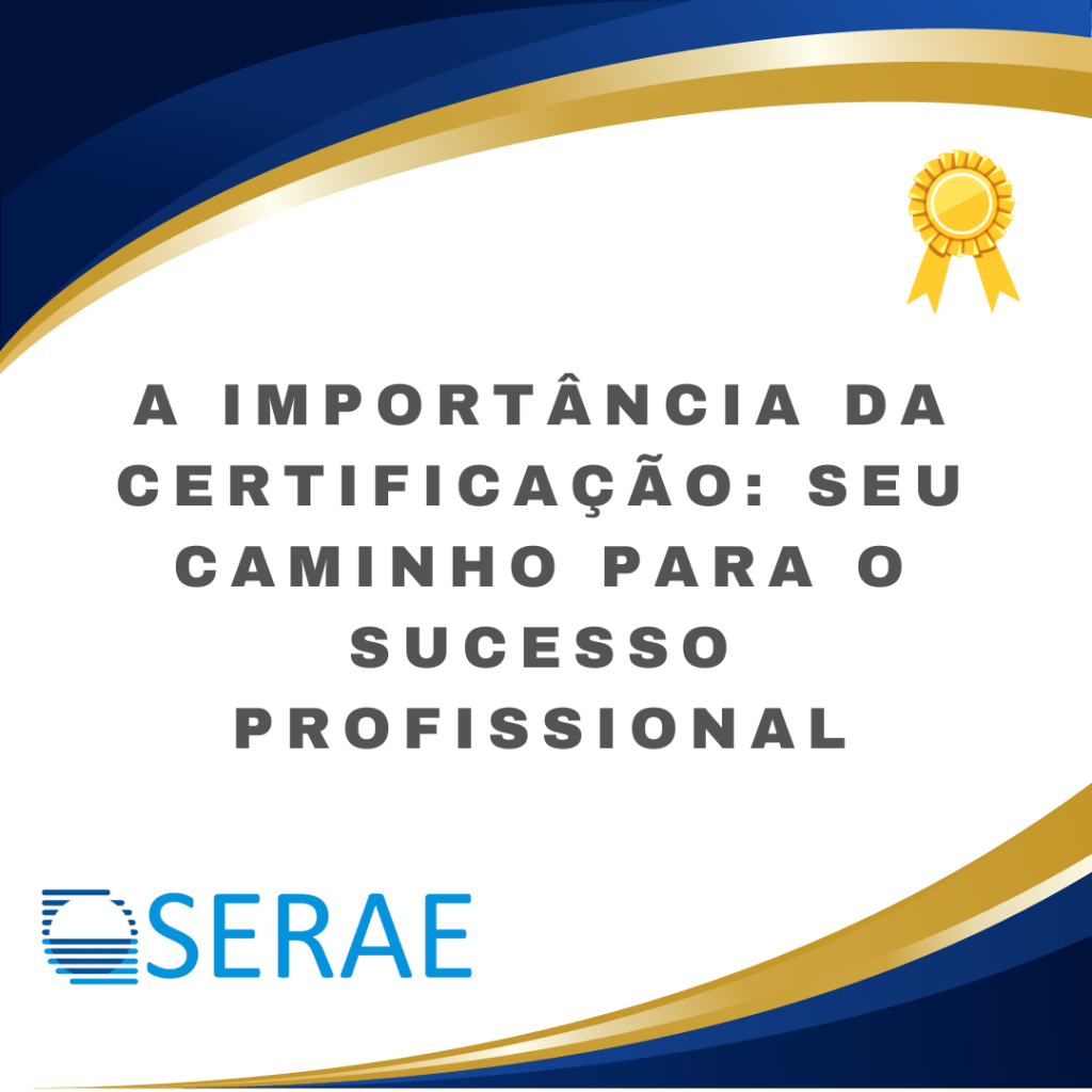 Serae A Importância da Certificação: Seu Caminho para o Sucesso Profissional ...